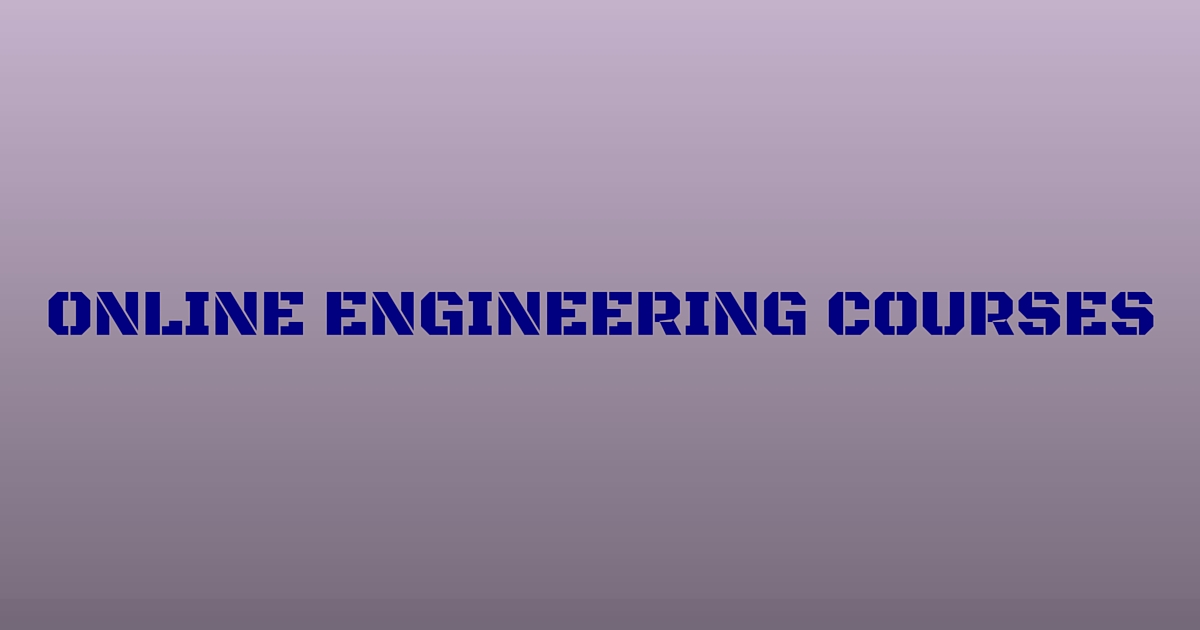 Why Online Engineering Courses ? - Online Engineering Courses